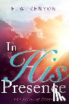 Kenyon, E. W. - In His Presence: The Secret of Prayer