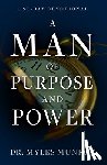 Munroe, Myles - A Man of Purpose and Power: A 90-Day Devotional