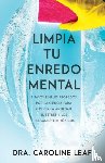 Caroline Leaf, Leaf - Limpia Tu Enredo Mental