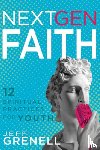 Grenell, Jeff - Next Gen Faith: 12 Spiritual Practices for Youth
