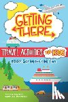 Alpert, Kristy - Getting There Travel Activities for Kids