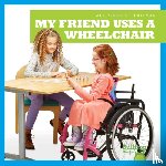Chang, Kirsten - My Friend Uses a Wheelchair
