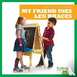 Duling, Kaitlyn - My Friend Uses Leg Braces
