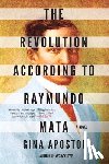 Apostol, Gina - The Revolution According To Raymundo Mata