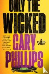 Phillips, Gary - Only the Wicked