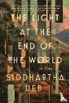 Deb, Siddhartha - The Light at the End of the World