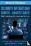 Thomas, Arun - Security Operations Center - Analyst Guide