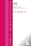Office Of The Federal Register (U.S.) - Code of Federal Regulations, Title 14 Aeronautics and Space 1200-End, Revised as of January 1, 2020