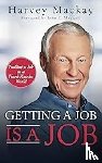 Mackay, Harvey - Getting a Job is a Job