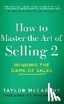 McCarthy, Taylor - How to Master the Art of Selling 2: Winning the Game of Sales