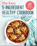 Amidor, Toby - The Easy 5-Ingredient Healthy Cookbook: Simple Recipes to Make Healthy Eating Delicious