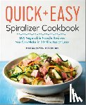 Flynn Peterson, Megan - The Quick & Easy Spiralizer Cookbook: 100 Vegetable Noodle Recipes You Can Make in 30 Minutes or Less