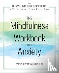 Peterson, Tanya J. - The Mindfulness Workbook for Anxiety: The 8-Week Solution to Help You Manage Anxiety, Worry & Stress