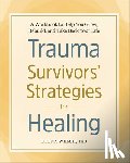 Welsh, Elena - Trauma Survivors' Strategies for Healing: A Workbook to Help You Grow, Rebuild, and Take Back Your Life