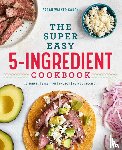 Caron, Sarah Walker - The Super Easy 5-Ingredient Cookbook