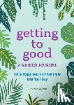 Welsh, Elena - Getting to Good: A Guided Journal