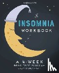 Dittoe Barrett, Sara - The 4-Week Insomnia Workbook: A Drug-Free Program to Build Healthy Habits and Achieve Restful Sleep