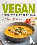 Nicholds, Heather - The Vegan Electric Pressure Cooker Cookbook: Simple 5-Ingredient Recipes for Your Plant-Based Lifestyle