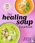 Cara Harbstreet, Ld, Julie Harrington, Rd - The Healing Soup Cookbook