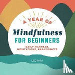 Papa, Lee - A Year of Mindfulness for Beginners: Daily Mantras, Meditations, and Prompts