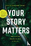 Fields, Leslie Leyland - Your Story Matters: Finding, Writing, and Living the Truth of Your Life