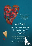 Brown, Jill - We're Stronger Than We Look: Insights and Encouragement for the Caregiver's Journey