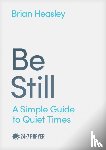 Heasley, Brian - Be Still: A Simple Guide to Quiet Times