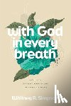 Simpson, Whitney R - With God in Every Breath