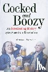 Barbier, Brooke - Cocked and Boozy: An Intoxicating History of the American Revolution