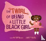 Reynolds, Valerie - The Twirl of Being a Little Black Girl