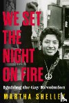 Shelley, Martha - We Set the Night on Fire: Igniting the Gay Revolution