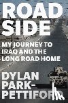 Park-Pettiford, Dylan - Roadside: My Journey to Iraq and the Long Road Home