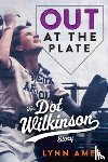 Ames, Lynn - Out at the Plate: The Dot Wilkinson Story