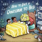 Pace, Alycia - How to Put a Dinosaur to Bed