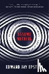Epstein, Edward Jay - Assume Nothing