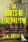 Buckley, F. H. - The Roots of Liberalism