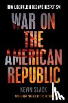Slack, Kevin - War on the American Republic