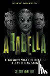 Walter, Scott - Arabella: The Dark Money Network of Leftist Billionaires Secretly Transforming America
