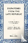 Anton, Michael - Dispatches from the Late Republic