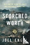 Engle, Joel - Scorched Worth: A True Story of Destruction, Deceit, and Government Corruption