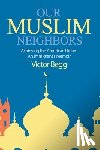 Begg, Victor - Our Muslim Neighbors