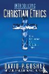 Gushee, David P - Introducing Christian Ethics