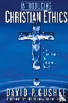 Gushee, David P - Introducing Christian Ethics
