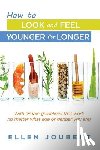 Joubert, Ellen - How to Look and Feel Younger for Longer