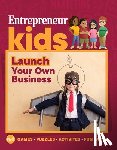 Media, The Staff of Entrepreneur - Entrepreneur Kids: Launch Your Business