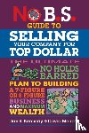 Kennedy, Dan S., Melrose, David - No B.S. Guide to Growing a Business to Sell for Top Dollar
