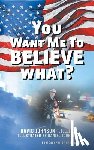Johnson T T L J C, David - You Want Me to Believe What?