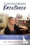 Demas, Amy - Communicate Excellence: A Guide to Authentic, Positive, Consistent Front Desk Communication