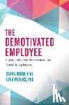 Bush, Cathy - The Demotivated Employee: Helping Leaders Solve the Motivation Crisis That Is Plaguing Business