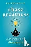 Kapur, Rajeev - Chase Greatness: Enlightened Leadership for the Next Generation of Disruption